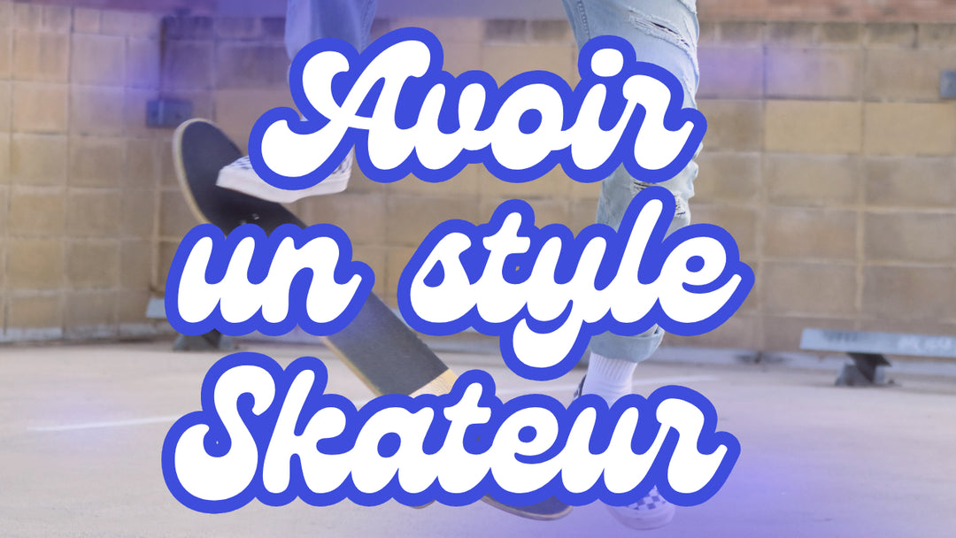 Comment avoir un style skateur ?