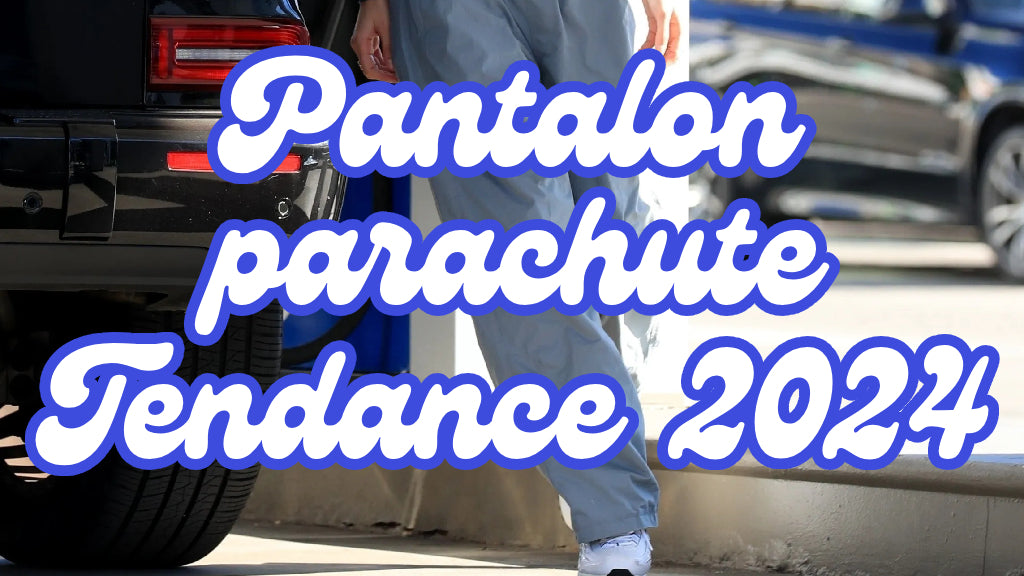 Le pantalon parachute : la tendance incontournable de 2024